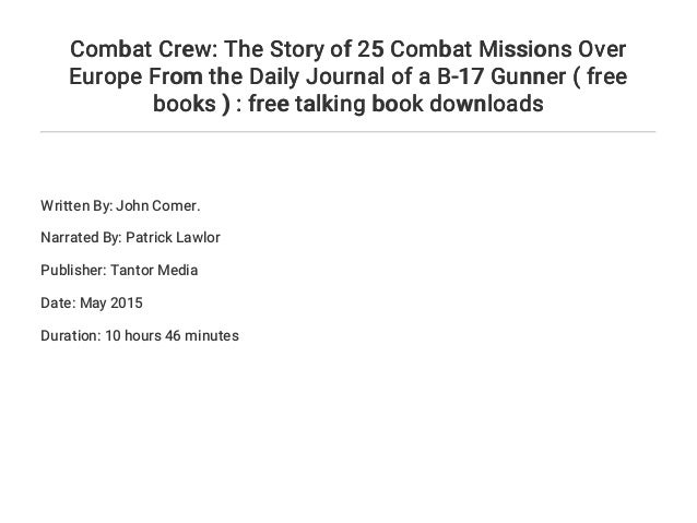 Combat Crew: The Story of 25 Combat Missions Over Europe From the Daily Journal of a B-17 Gunner